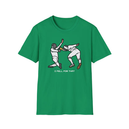 I Fell for that unisex T-Shirt