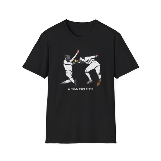 I Fell for that unisex T-Shirt